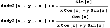 dzdx2[x_, y_, z_] := -Sin[z]/(x Cos[z] + y Sin[z]) dzdy2[x_, y_, z_] := Cos[z]/(x Cos[z] + y Sin[z]) 