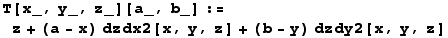 T[x_, y_, z_][a_, b_] := z + (a - x) dzdx2[x, y, z] + (b - y) dzdy2[x, y, z]