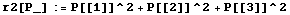 r2[P_] := P[[1]]^2 + P[[2]]^2 + P[[3]]^2