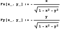Fx[x_, y_] := -x/(1 - x^2 - y^2)^(1/2) Fy[x_, y_] := -y/(1 - x^2 - y^2)^(1/2) 